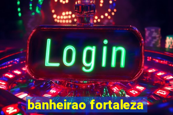 banheirao fortaleza